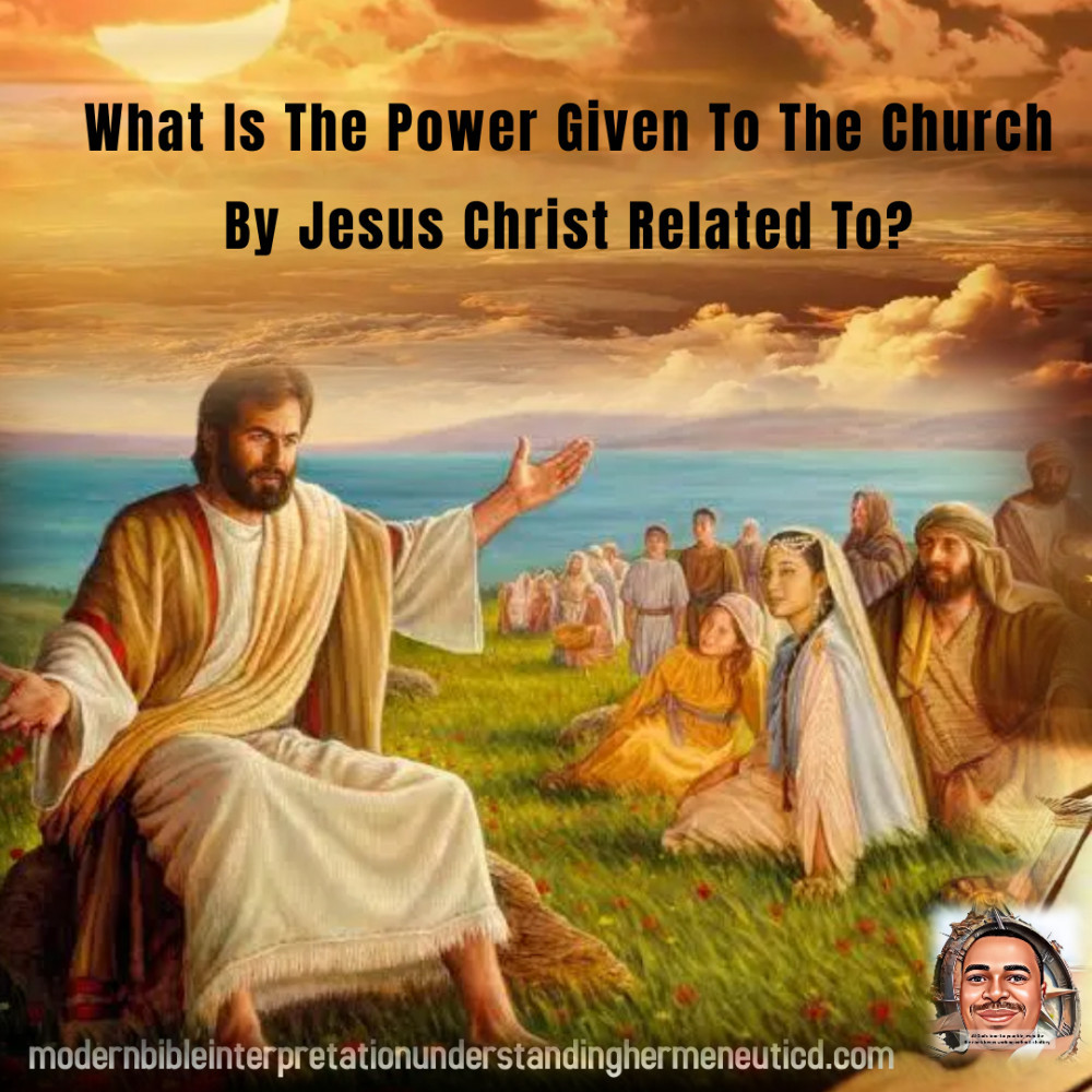 What Is The Power Given To The Church By Jesus Christ Related To?